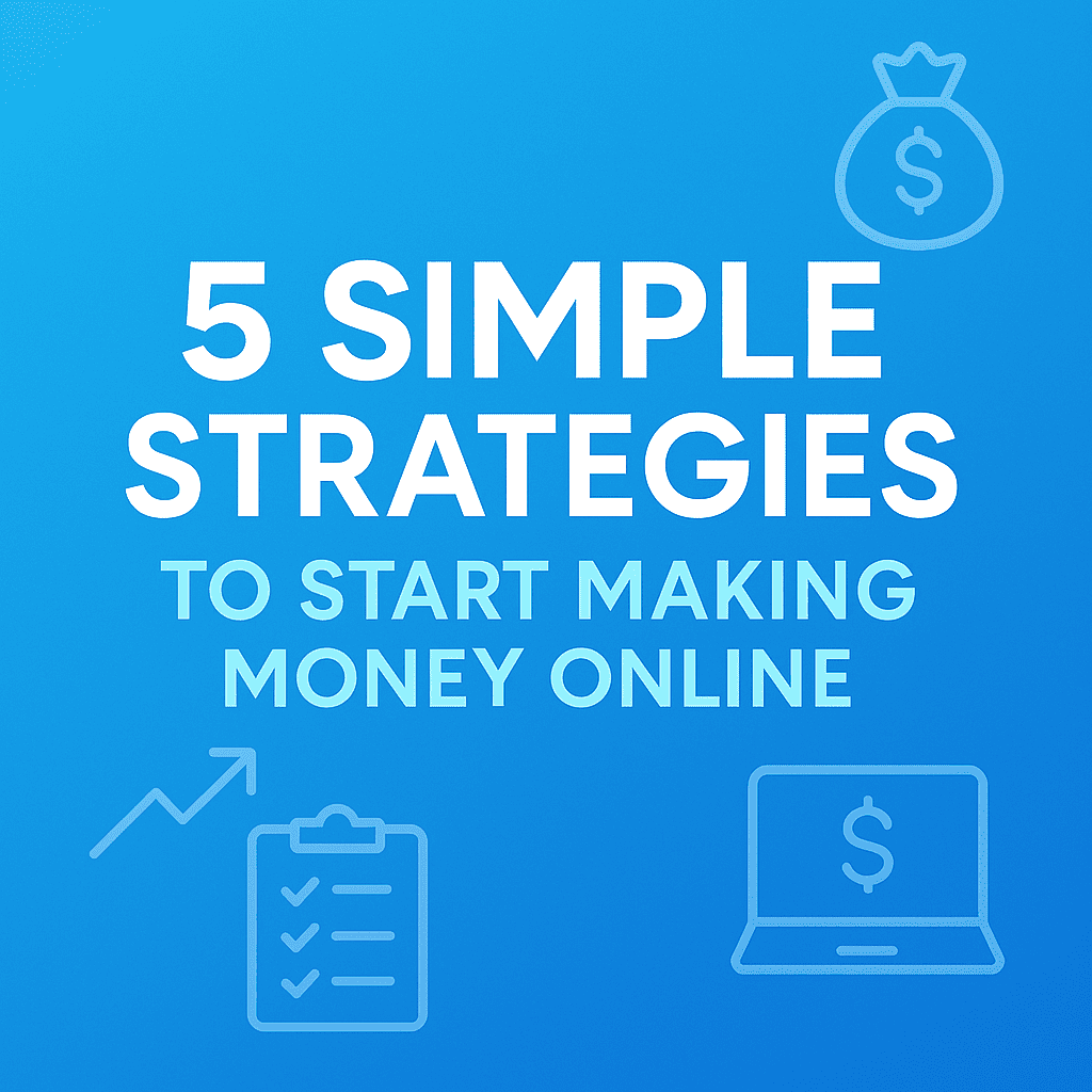5 Simple Strategies to Start Making Money Online