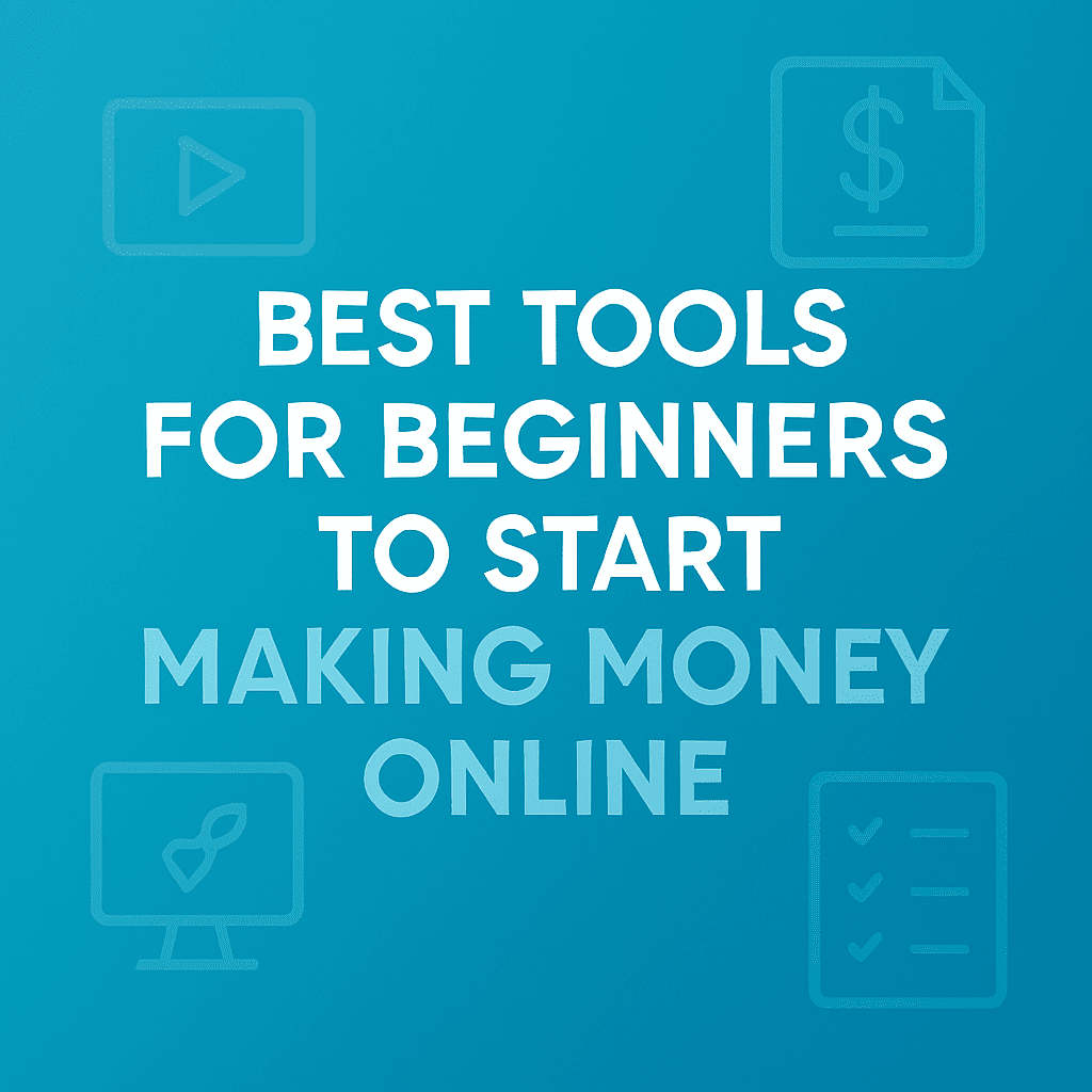 Best Tools for Beginners to Start Making Money Online